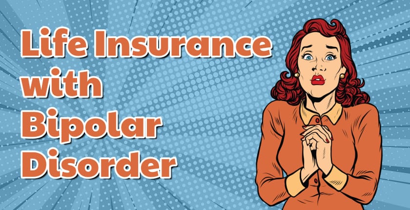 Bipolar Disorder and Life Insurance: Can You Get Coverage?